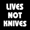 Lives Not Knives